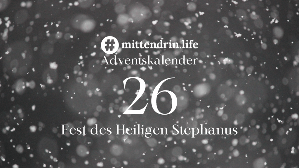 Adventskalender #26 – Fest des Heiligen Stephanus
